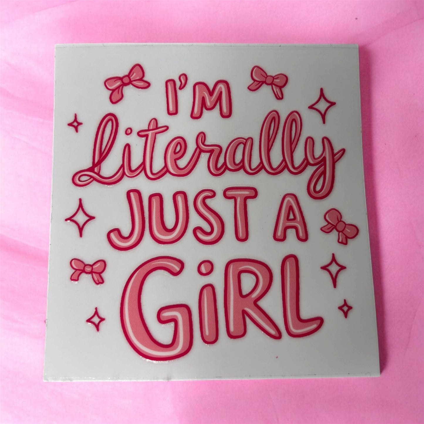 I’m literally just a girl UV DTF Decal 💕✨