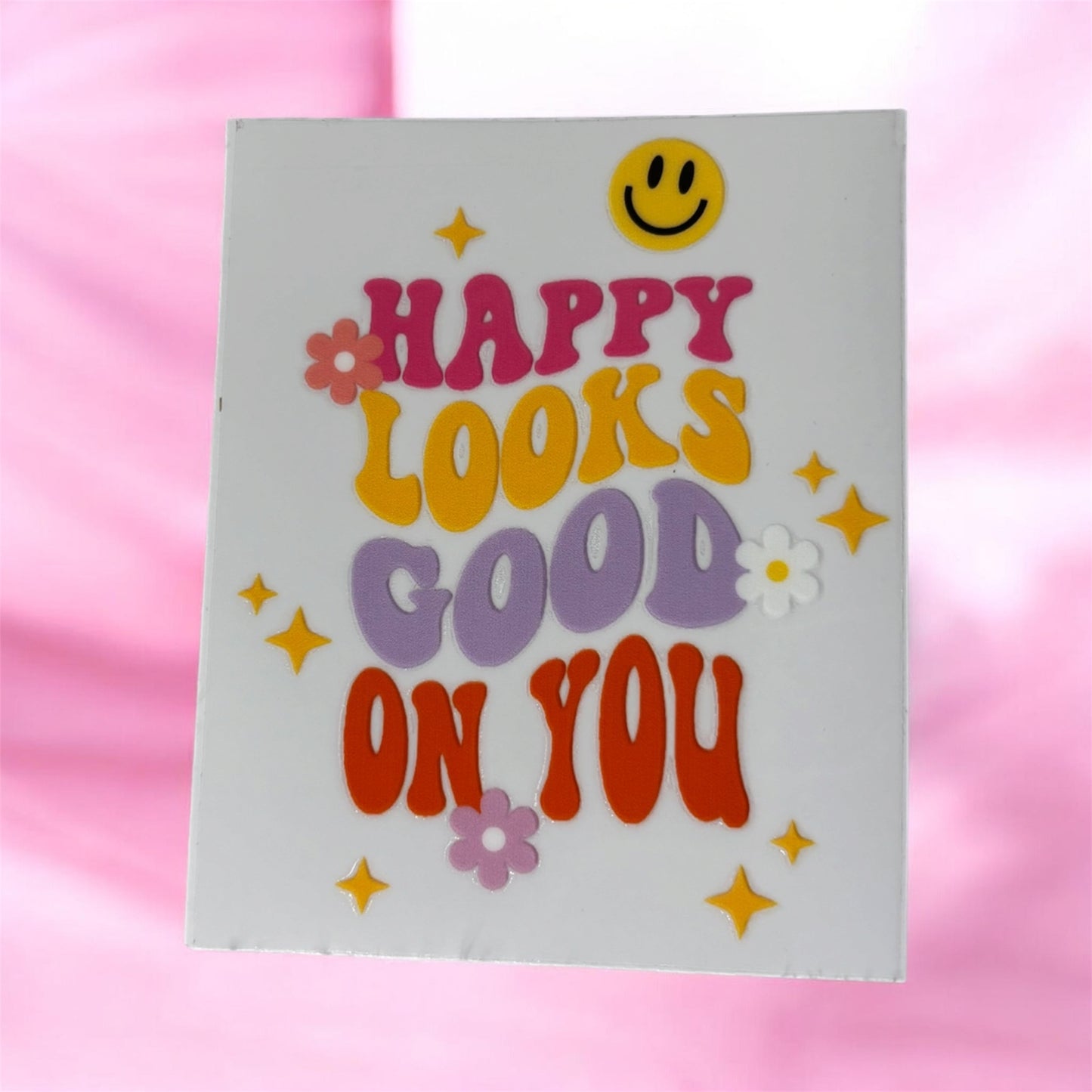 Happy Looks Good On You UV DTF Decal 💖✨