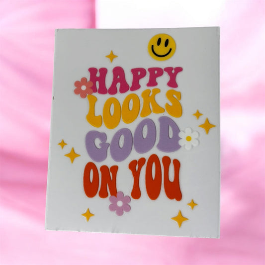 Happy Looks Good On You UV DTF Decal 💖✨